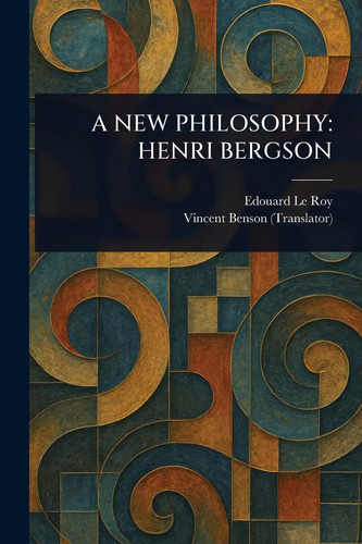 A New Philosophy: Henri Bergson