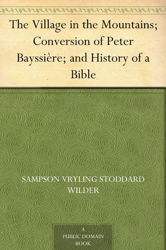 The Village in the Mountains; Conversion of Peter Bayssière; and History of a Bible