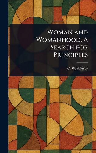 Woman and Womanhood A Search for Principles