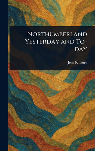 Northumberland Yesterday and To-day
