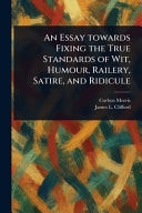 An Essay Towards Fixing the True Standards of Wit, Humour, Railery, Satire, and Ridicule