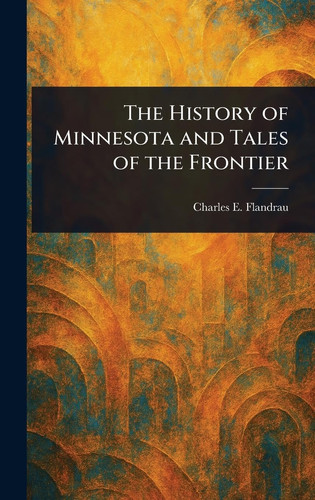 The History of Minnesota and Tales of the Frontier