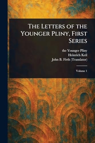The Letters of the Younger Pliny, First Series