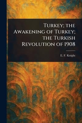 Turkey; the Awakening of Turkey; the Turkish Revolution of 1908