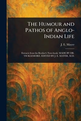 The Humour and Pathos of Anglo-Indian Life