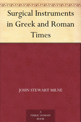 Surgical Instruments in Greek and Roman Times