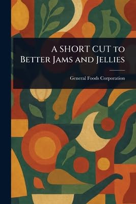 A SHORT CUT to Better Jams and Jellies