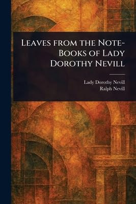 Leaves From the Note-Books of Lady Dorothy Nevill