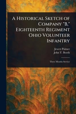A Historical Sketch of Company "B," Eighteenth Regiment Ohio Volunteer Infantry