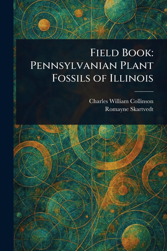 Field Book: Pennsylvanian Plant Fossils of Illinois