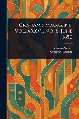Graham's Magazine, Vol. XXXVI, No. 6, June 1850