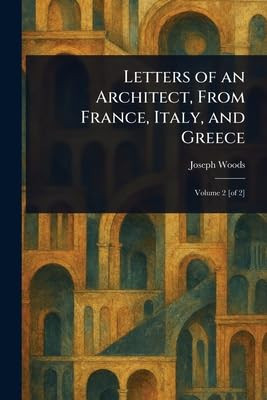 Letters of an Architect, From France, Italy, and Greece