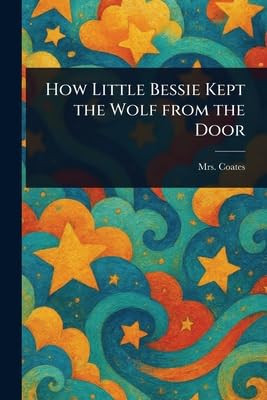 How Little Bessie Kept the Wolf From the Door