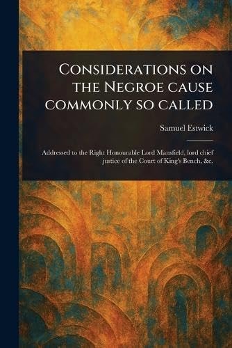 Considerations on the Negroe Cause Commonly So Called