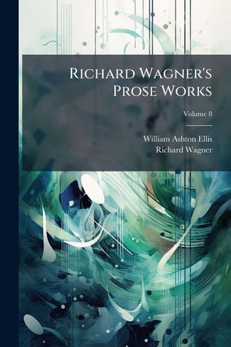 Richard Wagner's Prose Works