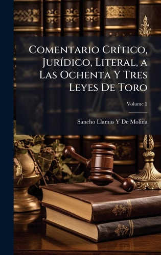 Comentario CrÃ-Tico, JurÃ-dico, Literal, a Las Ochenta y Tres Leyes de Toro
