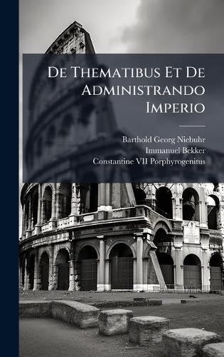 De Thematibus Et De Administrando Imperio