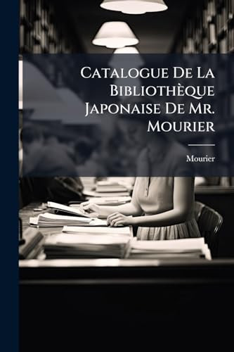 Catalogue De La Bibliothèque Japonaise De Mr. Mourier