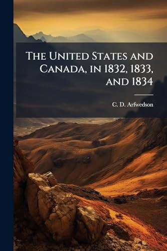 The United States and Canada, in 1832, 1833, and 1834