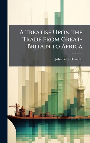 A Treatise Upon the Trade From Great-Britain to Africa