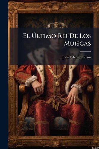 El Ãšltimo Rei De Los Muiscas