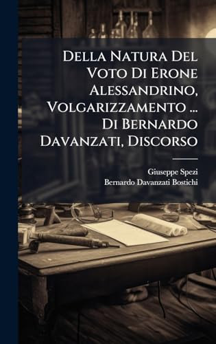 Della Natura Del Voto Di Erone Alessandrino, Volgarizzamento ... Di Bernardo Davanzati, Discorso