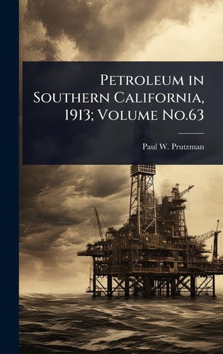 Petroleum in Southern California, 1913; Volume No.63