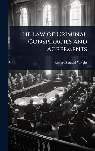 The Law of Criminal Conspiracies and Agreements