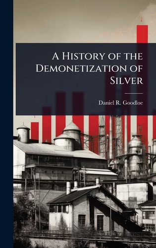 A History of the Demonetization of Silver