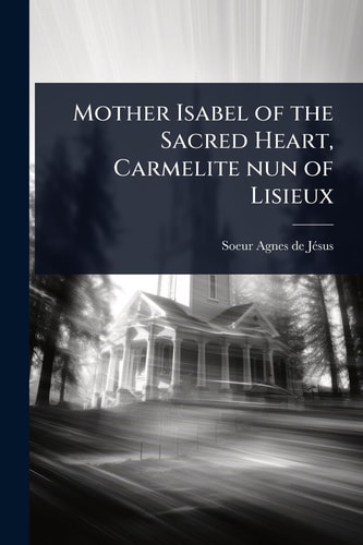 Mother Isabel of the Sacred Heart, Carmelite Nun of Lisieux