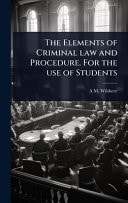 The Elements of Criminal Law and Procedure. For the Use of Students