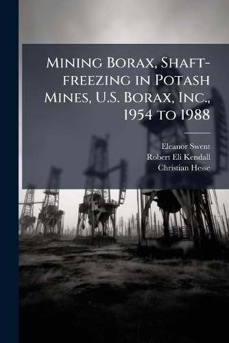 Mining Borax, Shaft-freezing in Potash Mines, U.S. Borax, Inc., 1954 to 1988