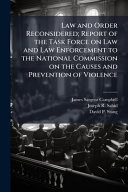 Law and Order Reconsidered; Report of the Task Force on Law and Law Enforcement to the National Commission on the Causes and Prevention of Violence
