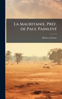 La Mauritanie. PrÃ(c)f. de Paul PainlevÃ(c) (French Edition)
