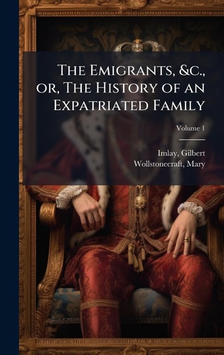 The Emigrants, &c., Or, The History of an Expatriated Family