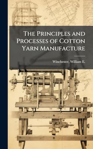 The Principles and Processes of Cotton Yarn Manufacture