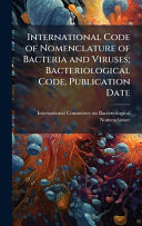 International Code of Nomenclature of Bacteria and Viruses; Bacteriological Code, Publication Date