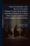 Edelsteinmine; das Buch Von Den Vermittlern der Sieben Inspirationen. Aus Dem Tibetischen Ã1/4bersetzt Von Albert GrÃ1/4nwedel