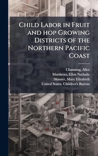 Child Labor in Fruit and Hop Growing Districts of the Northern Pacific Coast