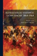 Alekseevskoe Voennoe Uchilishche, 1864-1964