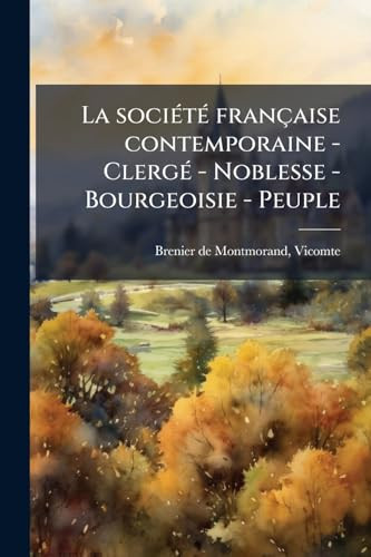 La sociÃ(c)tÃ(c) française contemporaine - ClergÃ(c) - Noblesse - Bourgeoisie - Peuple