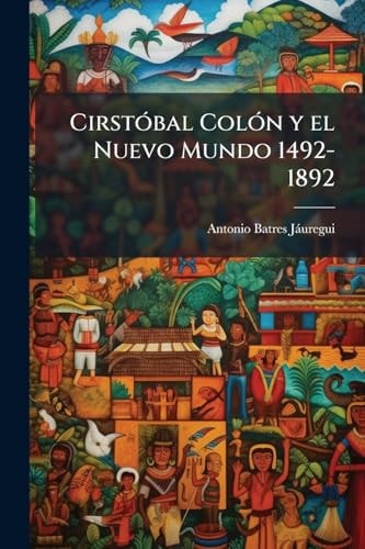 CirstÃ3bal ColÃ3n y el Nuevo Mundo 1492-1892