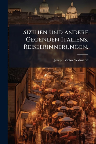 Sizilien und Andere Gegenden Italiens. Reiseerinnerungen