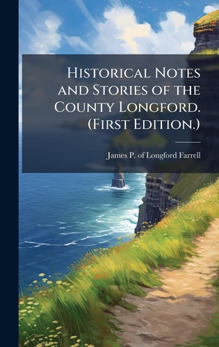 Historical Notes and Stories of the County Longford. (First Edition. )