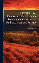 La Congiura De'baroni Del Regno Di Napoli, Contra Il Re Ferdinando Primo