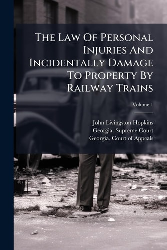 The Law Of Personal Injuries And Incidentally Damage To Property By Railway Trains