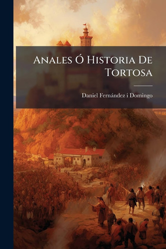 Anales Ã" Historia De Tortosa