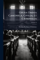 Opera Omnia Canonica, Civilia, et Criminalia