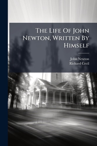 The Life of John Newton, Written by Himself