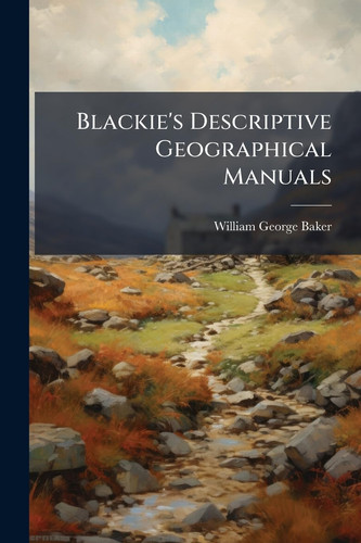 Blackie's Descriptive Geographical Manuals
